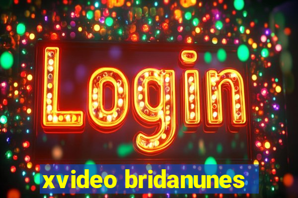 xvideo bridanunes